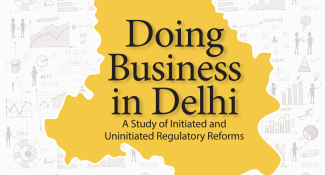 Doing Business in Delhi – A Study of Initiated and Uninitiated Regulatory Reforms